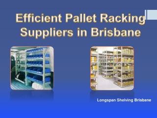 Efficient Pallet Racking Suppliers in Brisbane