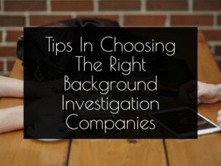 Tips In Choosing The Right Background Investigation Companies