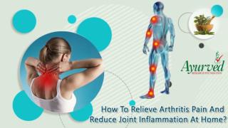 How To Relieve Arthritis Pain And Reduce Joint Inflammation At Home?