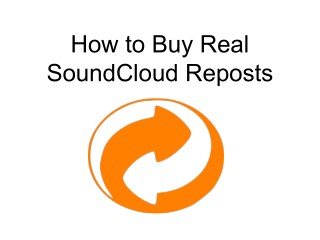 How to Buy Real SoundCloud Reposts