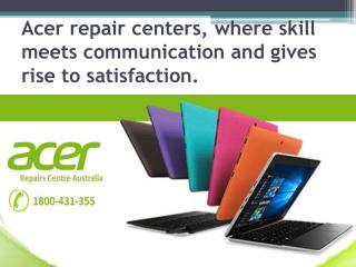 Acer repair centers, where skill meets communication and gives rise to satisfaction.