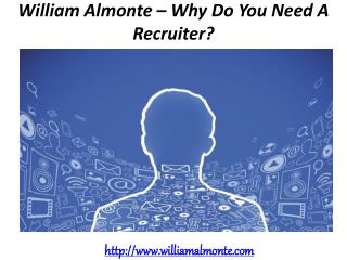 William Almonte – Why Do You Need A Recruiter?