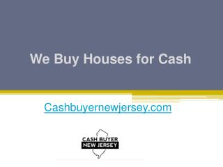 We Buy Houses for Cash - Cashbuyernewjersey.com