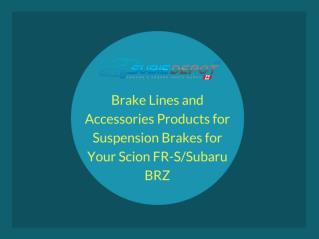 Brake Lines and Accessories Products for Suspension Brakes for Your Scion FR-S/Subaru BRZ