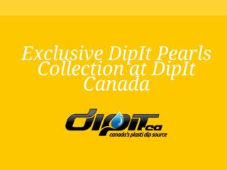 Exclusive DipIt Pearls Collection at DipIt Canada