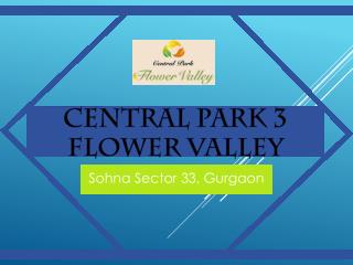 Central Park 3 Flower Valley Sohna Sector 33, Gurgaon- Call@9821798104