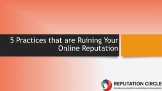 5 Practices that are Ruining Your Online Reputation