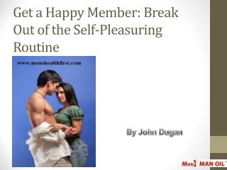 Get a Happy Member: Break Out of the Self-Pleasuring Routine