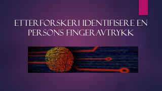 Etterforsker1 Identifisere en persons fingeravtrykk