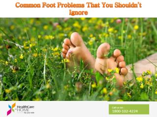 Common Foot Problems That You Shouldn’t Ignore