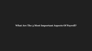 What Are The 3 Most Important Aspects Of Payroll?