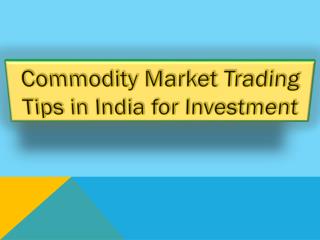 Commodity Market Trading Tips in India for Investment