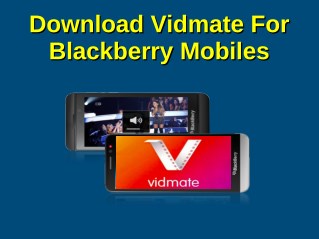 Download Vidmate For Blackberry Mobiles