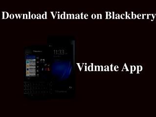How To Download Vidmate on Blackberry Device?