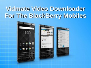Vidmate Video Downloader For The BlackBerry Mobiles
