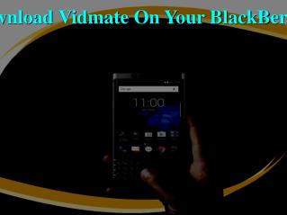 How To Download Vidmate On Your BlackBerry Mobiles?