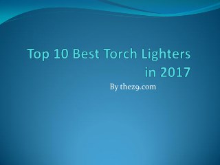 Top 10 Best Torch Lighter in 2017