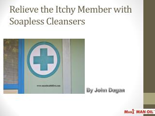 Relieve the Itchy Member with Soapless Cleansers