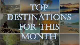 Top destinations to visit this month