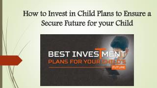 How to Invest in Child Plans to Ensure a Secure Future for your Child