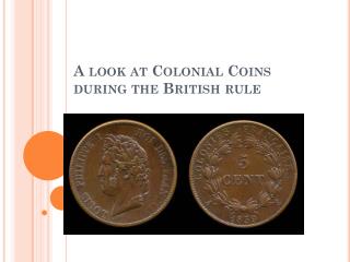 A look at Colonial Coins during the British rule