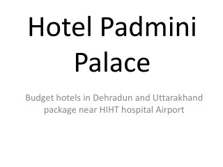 Budget hotels in Dehradun and Uttarakhand package near HIHT hospital Airport dehradun