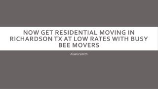 Now Get Residential Moving in Richardson TX at Low Rates With Busy Bee Movers