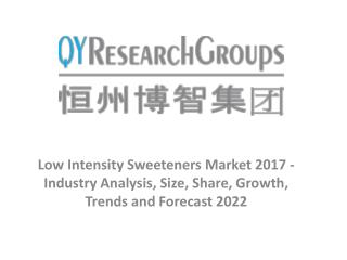 Low Intensity Sweeteners Market 2017 - Industry Analysis, Size, Share, Growth, Trends and Forecast 2022