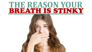 The Reason Your Breath is Stinky