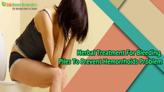 Herbal Treatment For Bleeding Piles To Prevent Hemorrhoids Problem