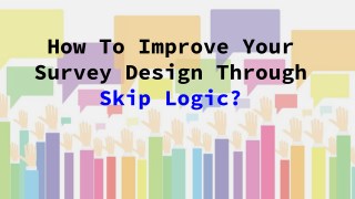 Improve Your Survey Experience Using Skip Logic