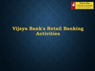 Vijaya Bank's Retail Banking Activities