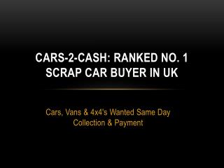 Cars-2-Cash: Ranked No. 1 Scrap Car Buyer in UK