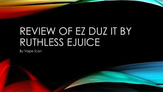 Review Of Ez Duz It By Ruthless eJuice