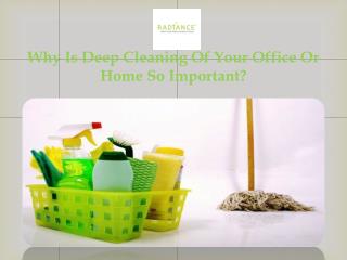 Why Is Deep Cleaning Of Your Office Or Home So Important?
