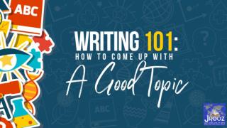 Writing 101 How to Come up with a Good Topic