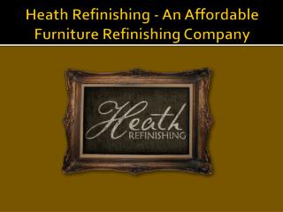 Heath Refinishing - An Affordable Furniture Refinishing Company