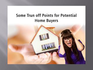 Some Trun off Points for Potential Home Buyers