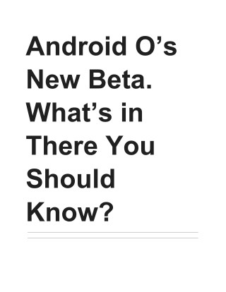 Android O’s New Beta. What’s in There You Should Know?