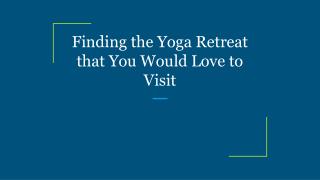 Finding the Yoga Retreat that You Would Love to Visit