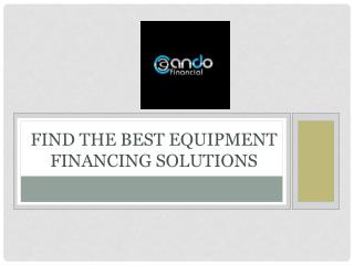 Find the Best Equipment Financing Solutions