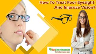 How To Treat Poor Eyesight And Improve Vision?
