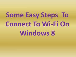 Some Easy Steps To Connect To Wi-Fi On Windows 8