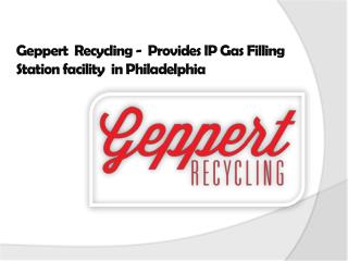 Geppert Recycling - Provides lP Gas Filling Station facility in Philadelphia