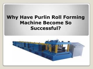 Why Have Purlin Roll Forming Machine Become So Successful