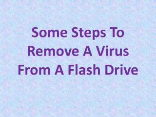 Some Steps To Remove A Virus From A Flash Drive