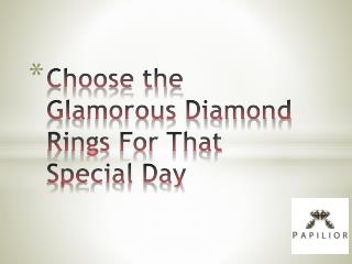Choose the Glamorous Diamond Rings For That Special Day