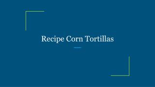 Recipe Corn Tortillas