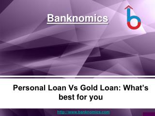 Personal Loan Vs Gold Loan: What’s best for you