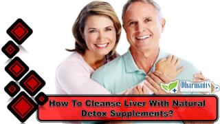 How To Cleanse Liver With Natural Detox Supplements?